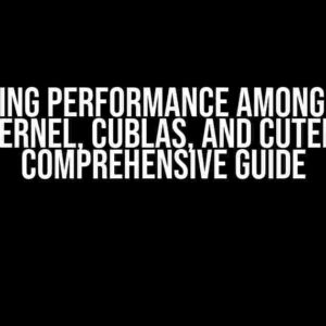 Comparing Performance Among Custom CUDA Kernel, cuBLAS, and cuTensor: A Comprehensive Guide