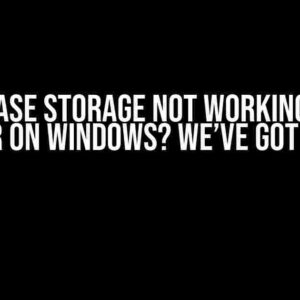 Firebase Storage Not Working with Flutter on Windows? We’ve Got the Fix!