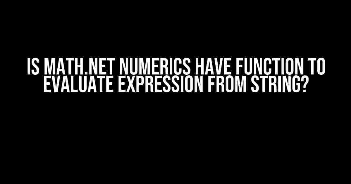 Is Math.NET Numerics Have Function to Evaluate Expression from String?